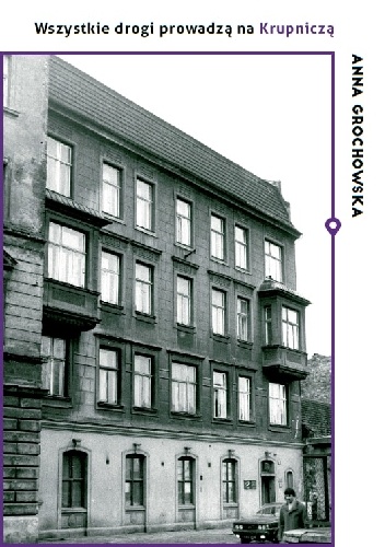 Wszystkie drogi prowadzą na Krupniczą. O Domu Literatów - Anna Grochowska