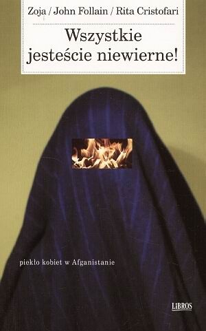 Wszystkie jesteście niewierne! Piekło kobiet w Afganistanie