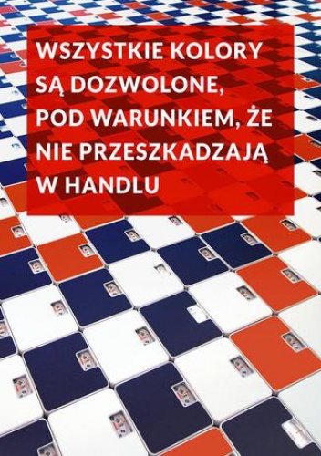 Wszystkie kolory są dozwolone pod warunkiem, że nie przeszkadzają w handlu - Wodek