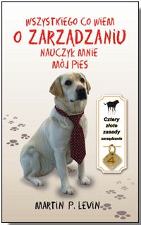 Wszystkiego co wiem o zarządzaniu nauczył mnie mój pies - Martin P. Levin