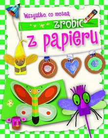 Wszystko co można zrobić z papieru - Aniela Cholewińska – Szkolik