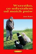 Wszystko, co usłyszałem od moich psów - Jon Katz