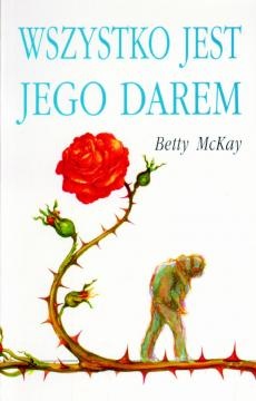 Wszystko jest Jego darem - Betty McKay