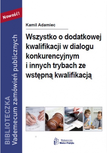 Wszystko o dodatkowej kwalifikacji w dialogu konkurencyjnym i innych trybach ze wstępną kwalifikacją - Adamiec Kamil