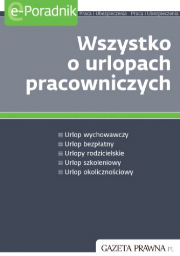 Wszystko o urlopach pracowniczych - praca zbiorowa