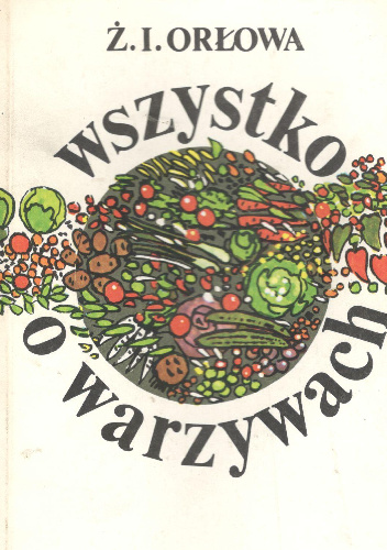 Wszystko o warzywach - Żanna I. Orłowa