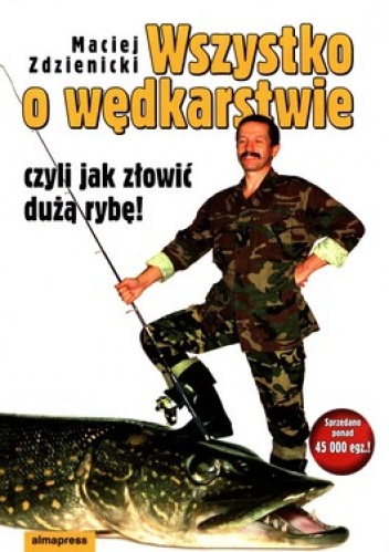 Wszystko o wędkarstwie czyli jak złowić dużą rybę! - Maciej Zdzienicki
