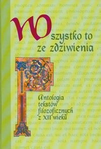 Wszystko to ze zdziwienia Antologia tekstów filozoficznych z XII wieku - Krystyna Krauze-Błachowicz
