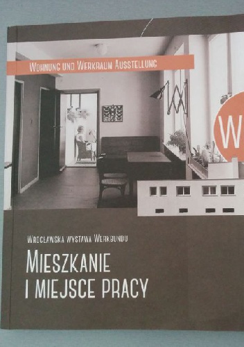WuWA - mieszkanie i miejsce pracy. Wrocławska wystawa Werkbundu - Jadwiga Urbanik, Grażyna Hryncewicz-Lamber