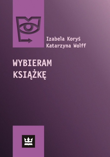 Wybieram książkę. Społeczny zasięg książki w Polsce w 2008 roku - Katarzyna Wolff, Izabela Koryś