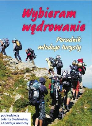 Wybieram wędrowanie. Poradnik młodego turysty. - Jolanta Śledzińska, Andrzej Wielocha