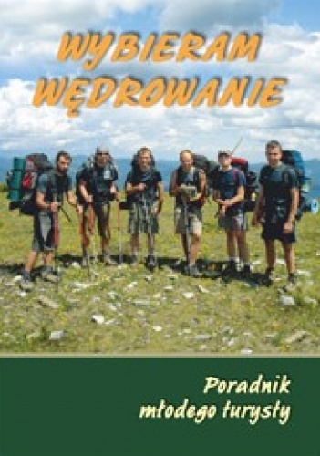 Wybieram wędrowanie. Poradnik młodego turysty