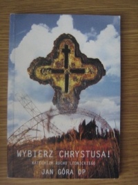 Wybierz Chrystusa! Katechizm Ruchu Lednickiego - Jan Góra OP