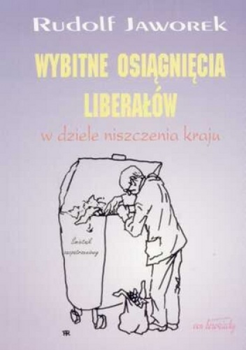 Wybitne osiągnięcia liberałów w dziele niszczenia kraju - Rudolf Jaworek