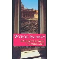 Wybór papieży. Kardynałowie i konklawe - Crista Kramer von Reisswitz