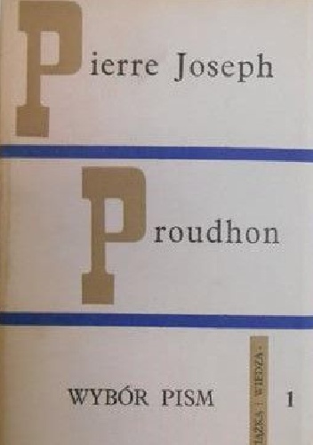 Wybór pism, tom 1 - Pierre-Joseph Proudhon