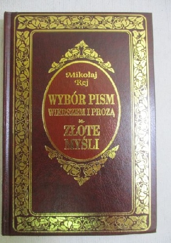 Wybór pism wierszem i prozą & Złote myśli - Mikołaj Rej