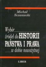 Wybór źródeł do historii państwa i prawa w dobie nowożytnej - Michał Sczaniecki