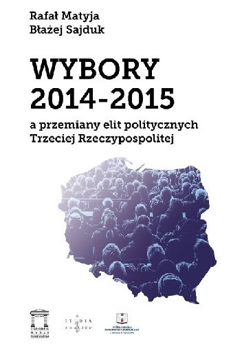 Wybory 2014-2015 a przemiany elit politycznych Trzeciej Rzeczypospolitej - Rafał Matyja, Błażej Sajduk