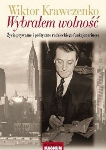 Wybrałem wolność. Życie prywatne i polityczne radzieckiego funkcjonariusza - Wiktor Krawczenko