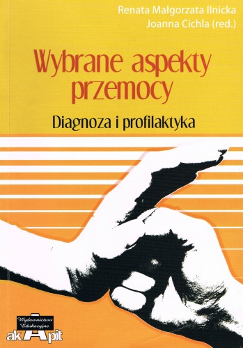Wybrane aspekty przemocy.Diagnoza i profilaktyka - Renata Małgorzata Ilnicka, Joanna Cichla