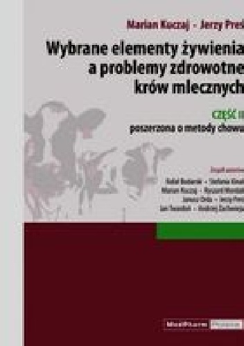 Wybrane elementy żywienia a problemy zdrowotne krów mlecznych Część II - Marian Kuczaj, Jerzy Preś