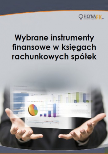Wybrane instrumenty finansowe w księgach rachunkowych spółek - Ewa Ostapowicz, Magdziarz Grzegorz