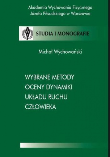Wybrane metody oceny dynamiki układu ruchu człowieka - Wychowański Michał