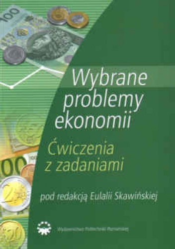 Wybrane problemy ekonomii. ćwiczenia z zadaniami - Eulalia Skawińska
