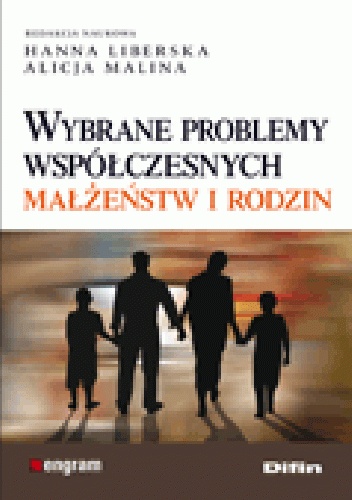 Wybrane problemy współczesnych małżeństw i rodzin - Hanna Liberska, Alicja Malina