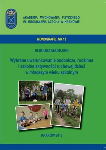 Wybrane uwarunkowania osobnicze, rodzinne i szkolne aktywności ruchowej dzieci w młodszym wieku szkolnym - Eligiusz Madejski