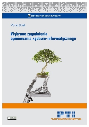Wybrane zagadnienia opiniowania sądowo-informatycznego. Wydanie 2, rozszerzone i uzupełnione - Maciej Szmit