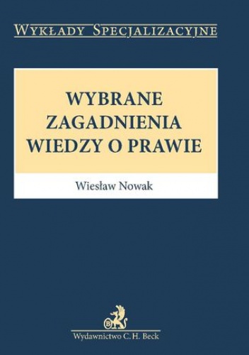 Wybrane zagadnienia wiedzy o prawie - Nowak Wiesław