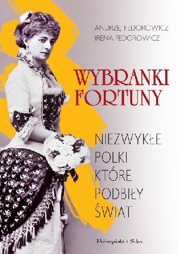 Wybranki fortuny. Niezwykłe Polki, które podbiły świat - Irena Fedorowicz, Andrzej Fedorowicz