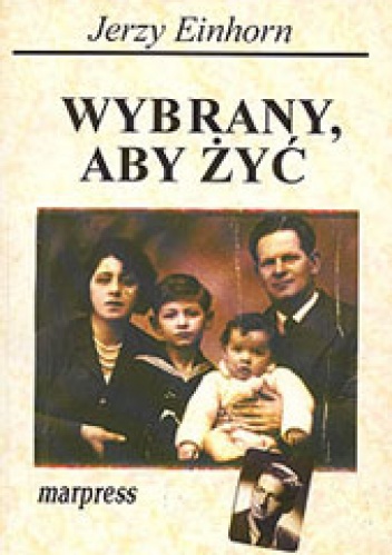 Wybrany, aby żyć: wspomnienia - Jerzy Einhorn