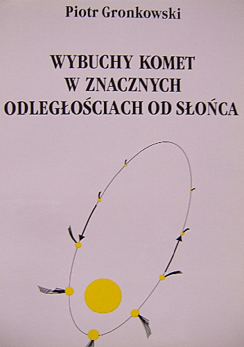 WYBUCHY KOMET W ZNACZNYCH ODLEGŁOŚCIACH OD SŁOŃCA - Piotr Gronkowski