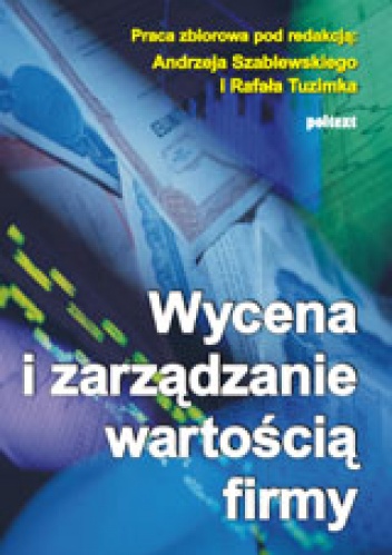 Wycena i zarządzanie wartością firmy - Andrzej Szablewski, Rafał Tuzimek