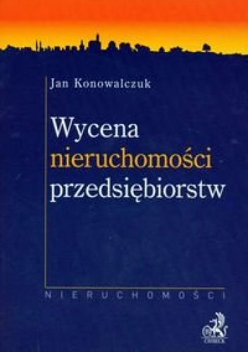 Wycena nieruchomości przedsiębiorstw - Jan Konowalczuk