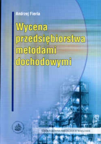 Wycena przedsiębiorstwa metodami dochodowymi - Andrzej Fierla
