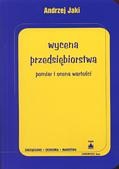 Wycena przedsiębiorstwa - pomiar i ocena wartości - Andrzej Jaki
