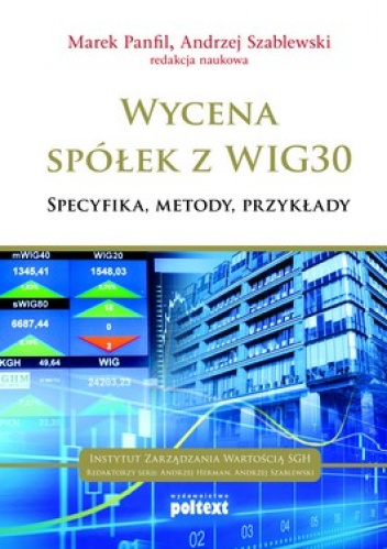 Wycena spółek z WIG30. Specyfika, metody, przykłady - Marek Panfil, Andrzej Szablewski