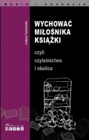 Wychować miłośnika książki czyli czytelnictwo i okolice - Justyna Truskolaska
