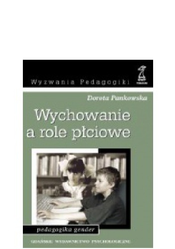 Wychowanie a role płciowe. Pedagogika gender - Dorota Pankowska
