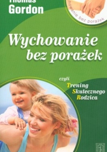 Wychowanie bez porażek czyli Trening skutecznego rodzica - Thomas Gordon