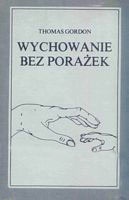 Wychowanie bez porażek. Rozwiązywanie konfliktów między rodzicami a dziećmi - Thomas Gordon