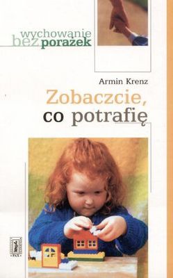 Wychowanie bez porażek. Zobaczcie co potrafię - Armin Krenz