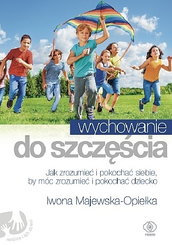 Wychowanie do szczęścia - Iwona Majewska-Opiełka