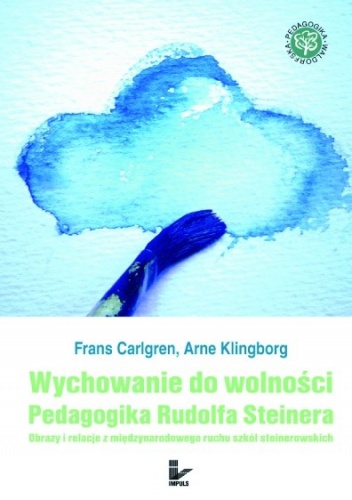 Wychowanie do wolności. Pedagogika Rudolfa Steinera - Carlgren Klinborg Frans Arne