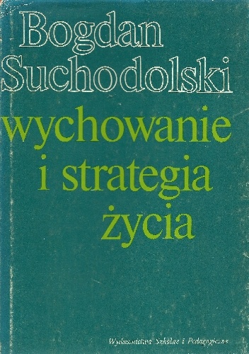 Wychowanie i strategia życia - Bogdan Suchodolski
