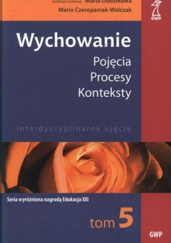 Wychowanie. Pojęcia, procesy, konteksty. Tom 5 - Maria Dudzikowska, Maria Czerepaniak